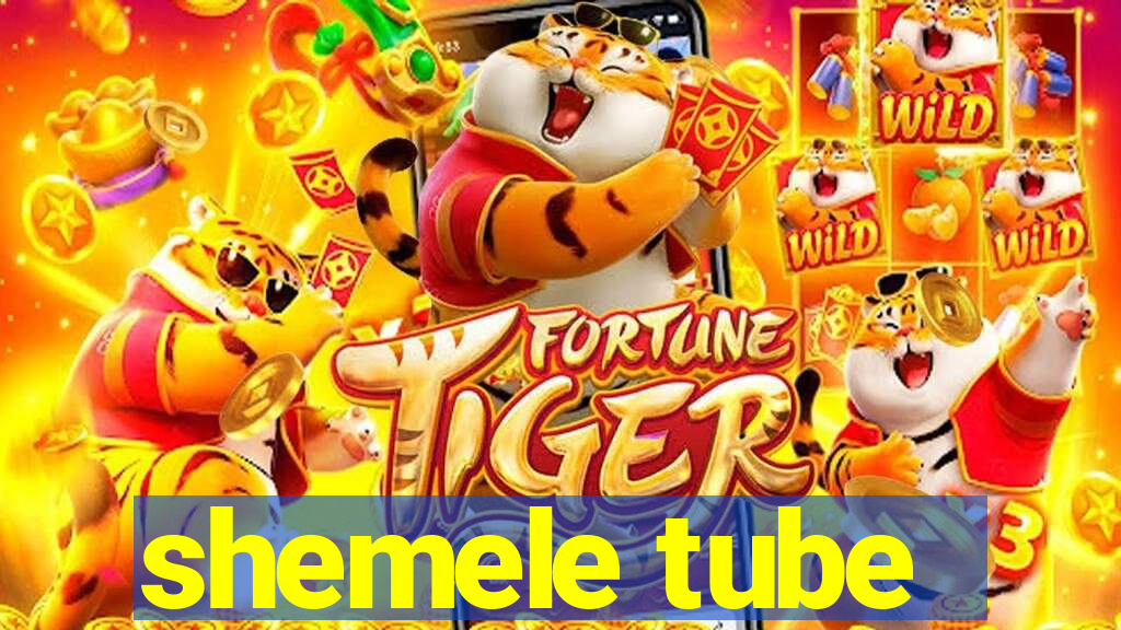 shemele tube